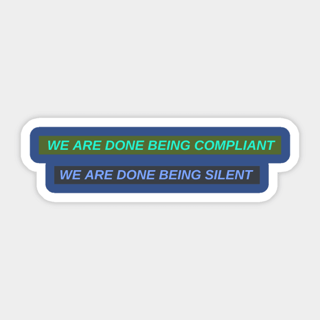 We are done being compliant, we are done being silent Sticker by Oneness Creations